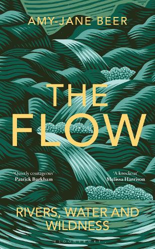 The Flow: Rivers, Water and Wildness WINNER OF THE 2023 WAINWRIGHT PRIZE FOR NATURE WRITING (Hardback)