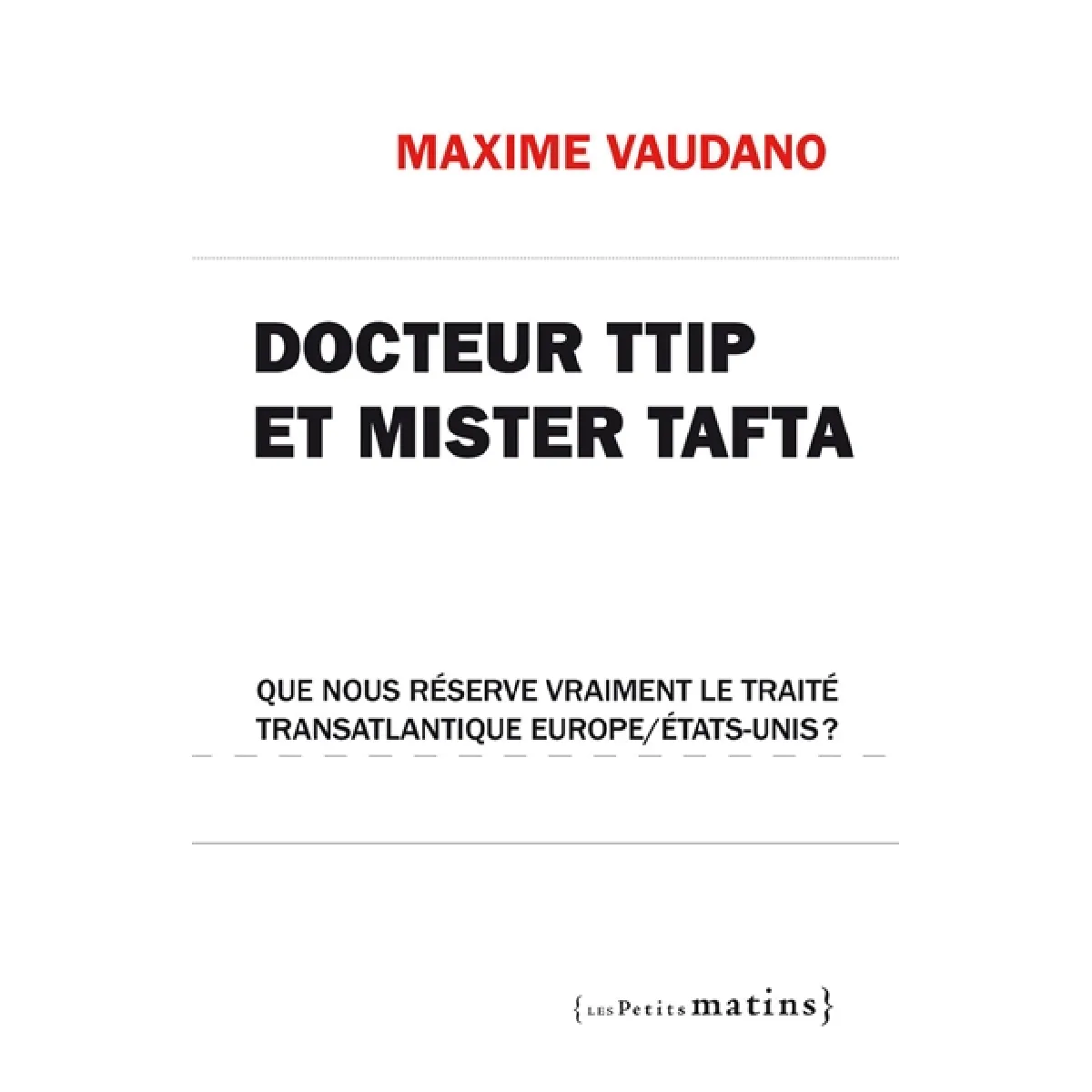 Docteur TTIP et Mister TAFTA : que nous réserve vraiment le traité transatlantique Europe-Etats-Unis ? · Occasion