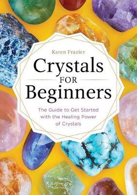 Crystals for Beginners: The Guide to Get Started with the Healing Power of Crystals (Paperback)