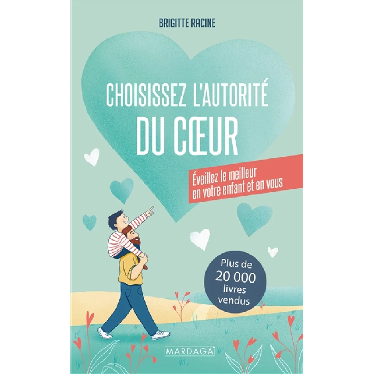 Choisissez l'autorité du coeur : éveillez le meilleur en votre enfant et en vous