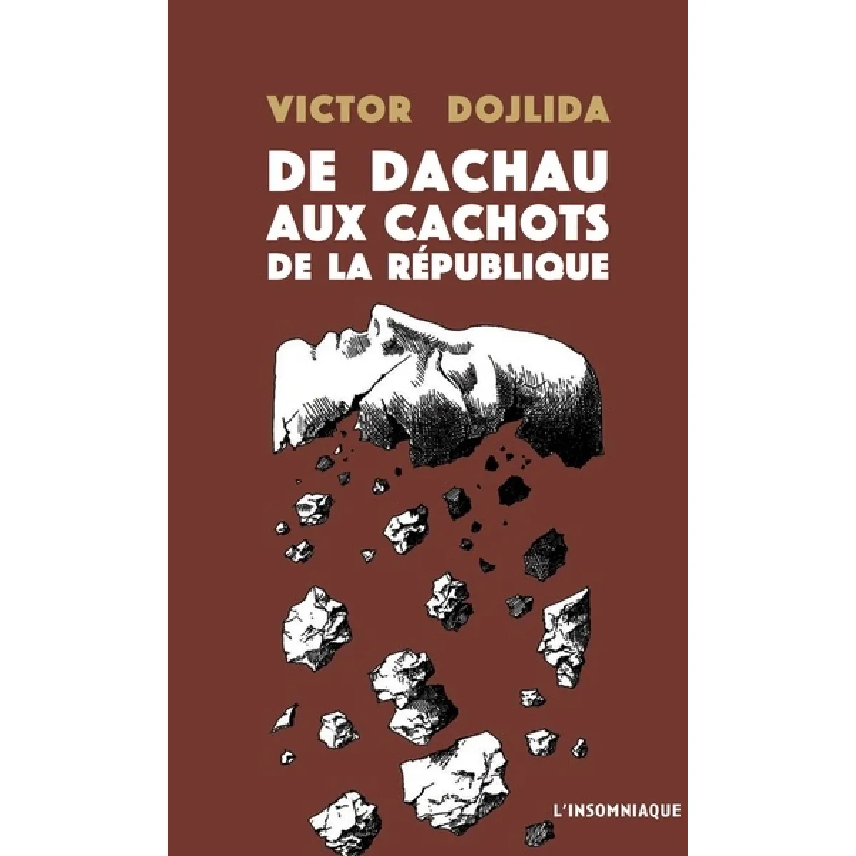 De Dachau aux cachots de la République : 1945-1989 : les tribulations de Victor Dojlida telles qu'il les a relatées à Françoise Capéran et Guy Morel