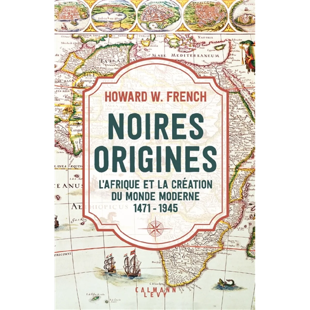 Noires origines : l'Afrique et la création du monde moderne : 1471-1945 · Occasion