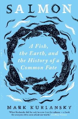 Salmon: A Fish, the Earth, and the History of a Common Fate (Paperback)