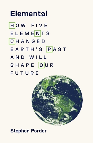 Elemental: How Five Elements Changed Earth's Past and Will Shape Our Future (Hardback)