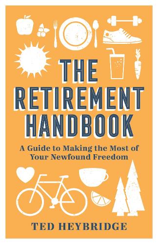The Retirement Handbook: A Guide to Making the Most of Your Newfound Freedom (Hardback)