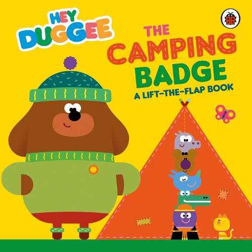 Hey Duggee: The Camping Badge: A Lift-the-Flap Book - Hey Duggee (Board book)