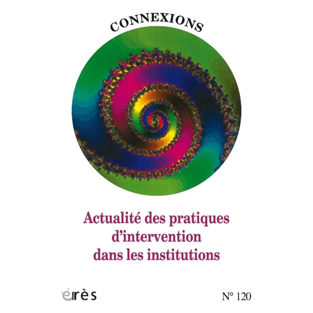 Connexions, n° 120. Actualité des pratiques d'intervention dans les institutions