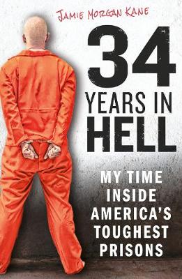 34 Years in Hell: My Time Inside America's Toughest Prisons (Paperback)