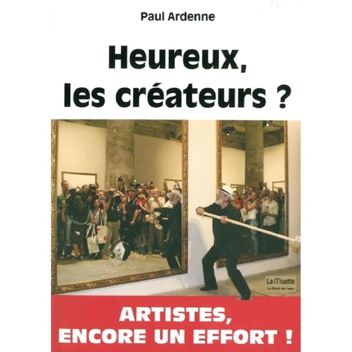 Heureux, les créateurs ? : l'art à l'âge postmoderne : ses amis, ses faux amis, ses ennemis · Occasion