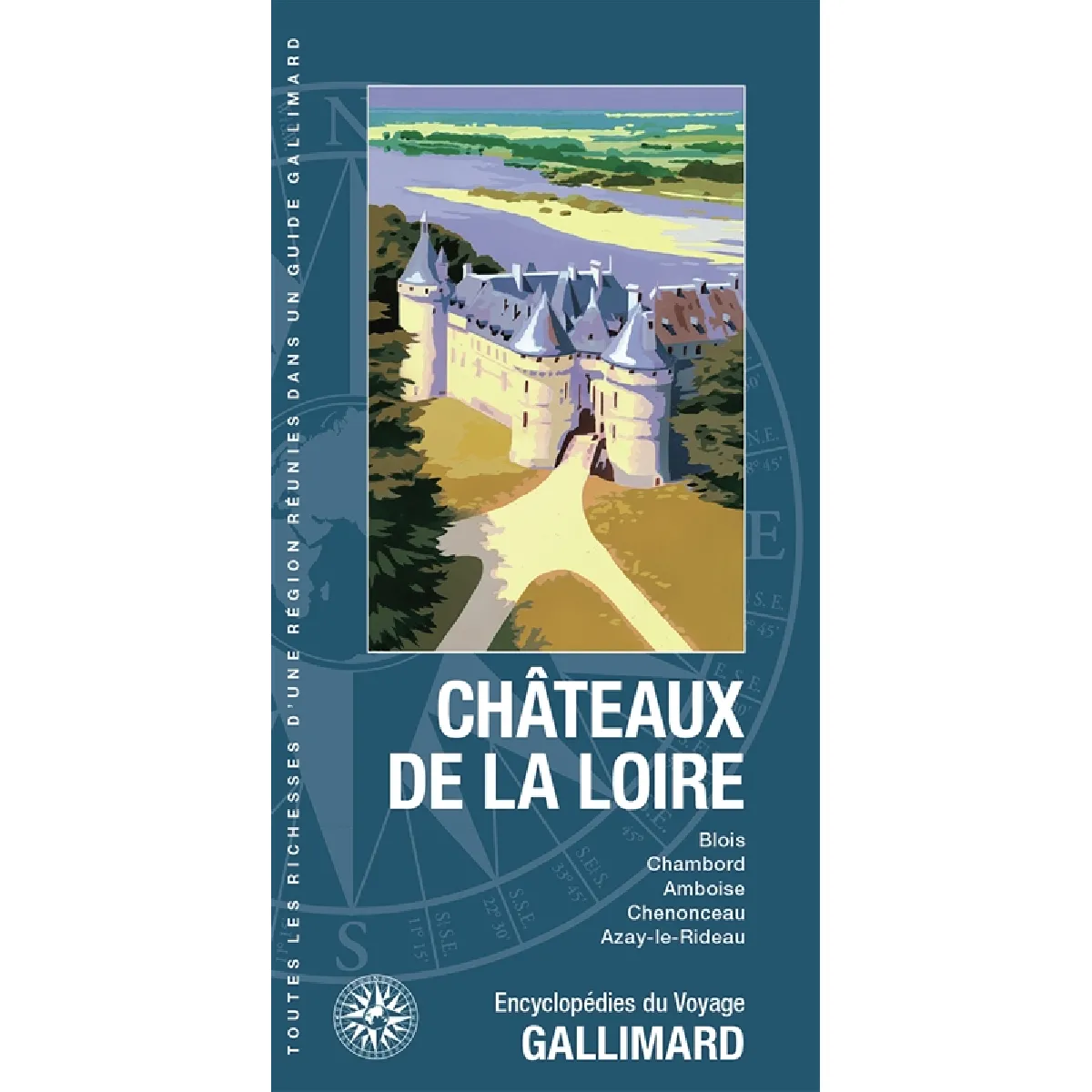 Châteaux de la Loire : Blois, Chambord, Amboise, Chenonceau, Azay-le-Rideau