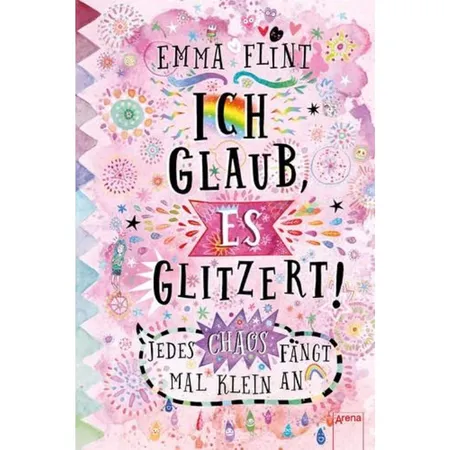 Arena Flint, Ich glaub, es glitzert! Jedes Chaos fängt mal klein an