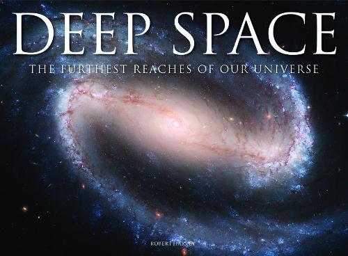 Deep Space: The Furthest Reaches of Our Universe (Hardback)