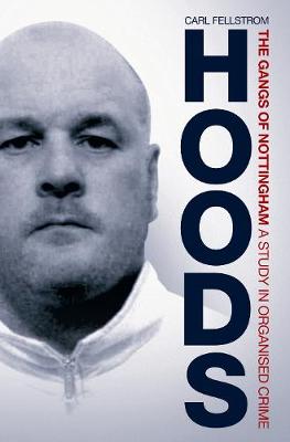 Hoods: The Gangs of Nottingham: A Study in Organised Crime (Paperback)