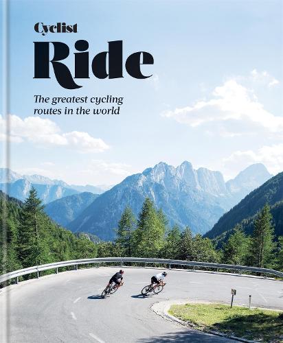 Cyclist - Ride: The greatest cycling routes in the world (Hardback)