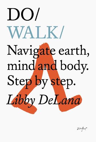 Do Walk: Navigate Earth, Mind And Body. Step By Step. (Paperback)