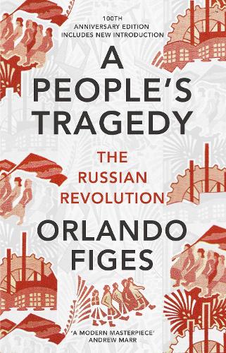 A People's Tragedy: The Russian Revolution - centenary edition with new introduction (Paperback)