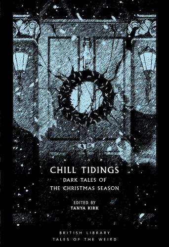Chill Tidings: Dark Tales of the Christmas Season - British Library Tales of the Weird (Paperback)