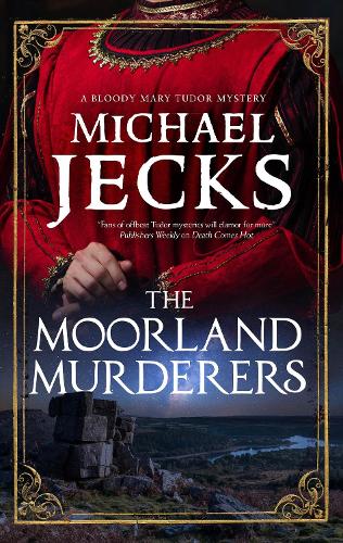 The Moorland Murderers - A Bloody Mary Tudor Mystery (Paperback)
