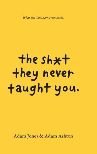 The Sh*t They Never Taught You: What You Can Learn From Books (Hardback)
