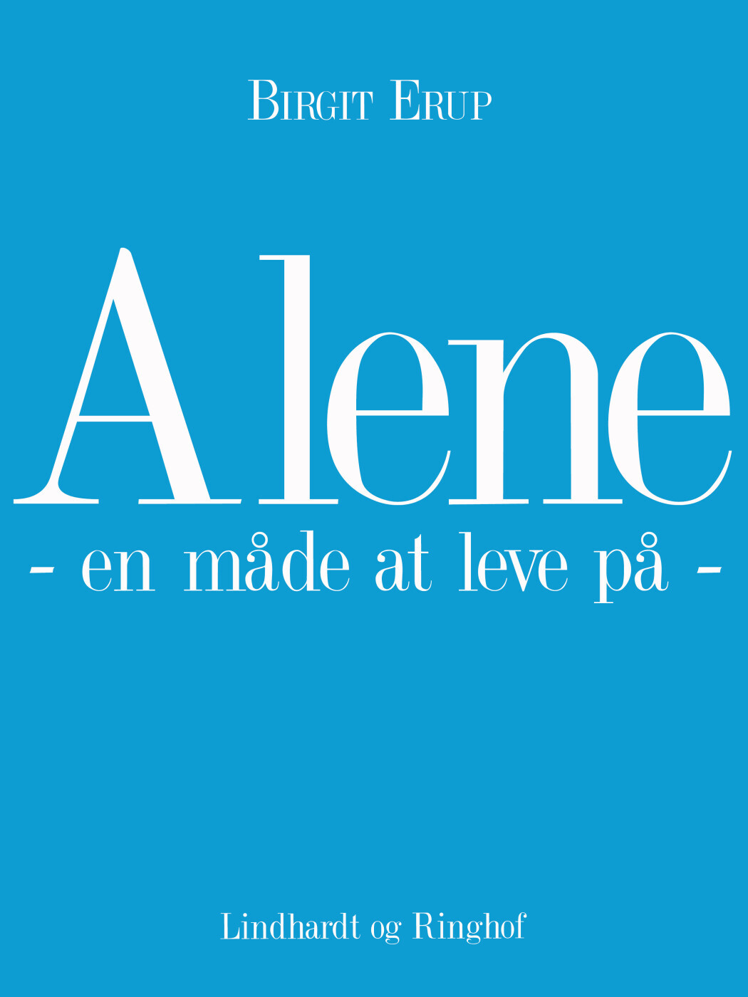 Alene - En Måde At Leve På - Birgit Erup - Bog