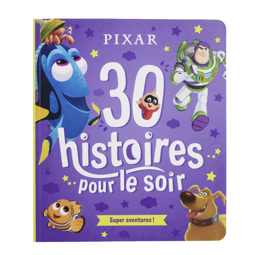 Livre Disney Pixar - 30 histoires pour le soir - Super aventures - 224 pages
