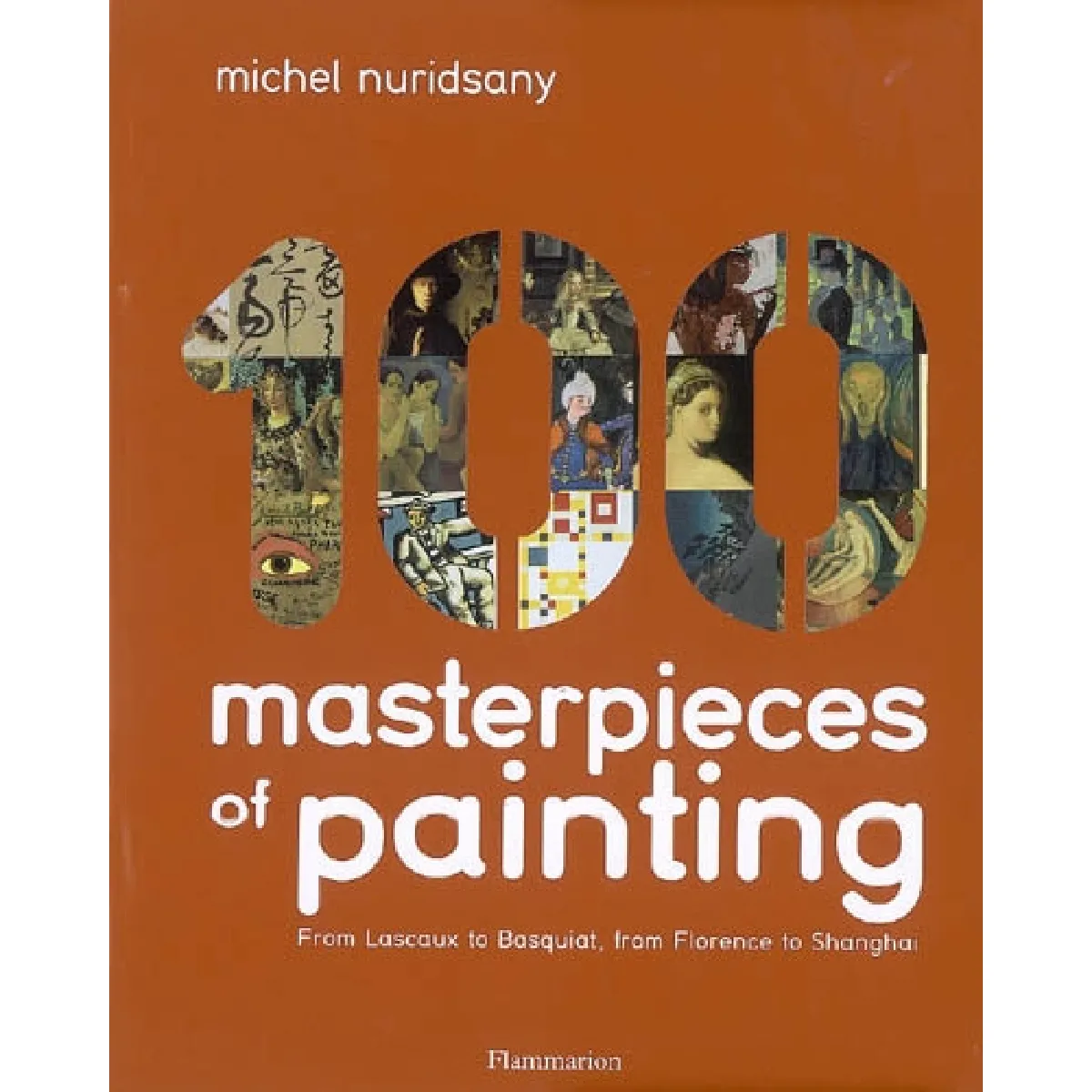 100 masterpieces of painting : from Lascaux to Basquiat, from Florence to Shanghai · Occasion