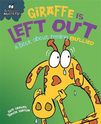 Giraffe is Left Out - A Book About Feeling Bullied - Behaviour Matters No. 4 (Hardback)