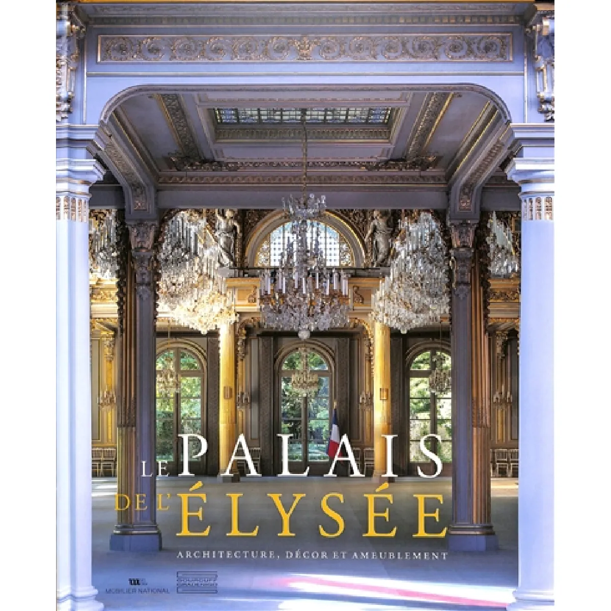 Le palais de l'Elysée : architecture, décor et ameublement
