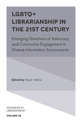 LGBTQ+ Librarianship in the 21st Century: Emerging Directions of Advocacy and Community Engagement in Diverse Information Environments - Advances in Librarianship (Hardback)