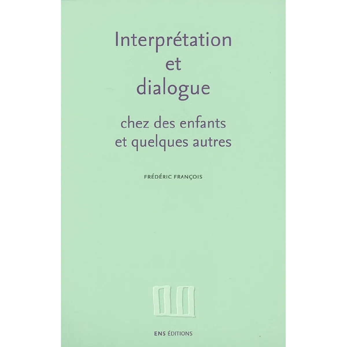 Interprétation et dialogue chez des enfants et quelques autres : recueil d'articles, 1988-1995 · Occasion