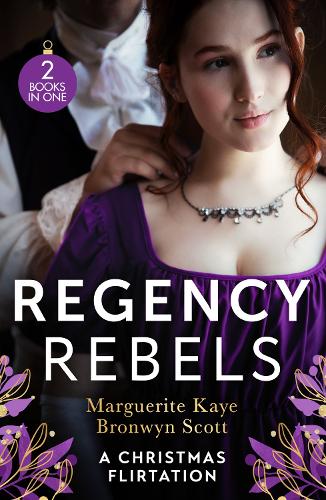 Regency Rebels: A Christmas Flirtation: The Captain's Christmas Proposal / Unwrapping His Festive Temptation (Paperback)