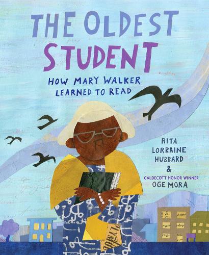 The Oldest Student: How Mary Walker Learned to Read (Hardback)