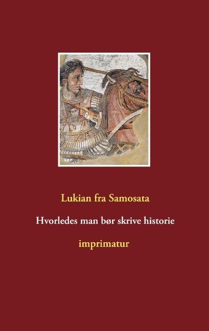 Hvorledes Man Bør Skrive Historie - Lukian Fra Samosata - Bog