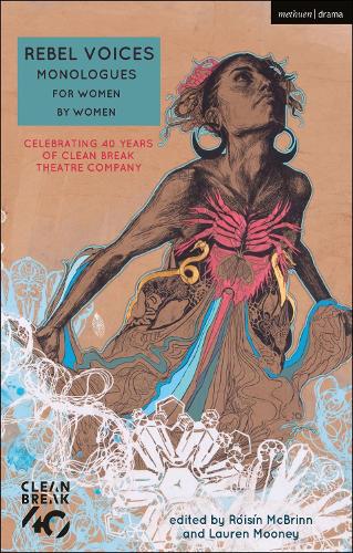 Rebel Voices: Monologues for Women by Women: Celebrating 40 Years of Clean Break Theatre Company - Audition Speeches (Paperback)
