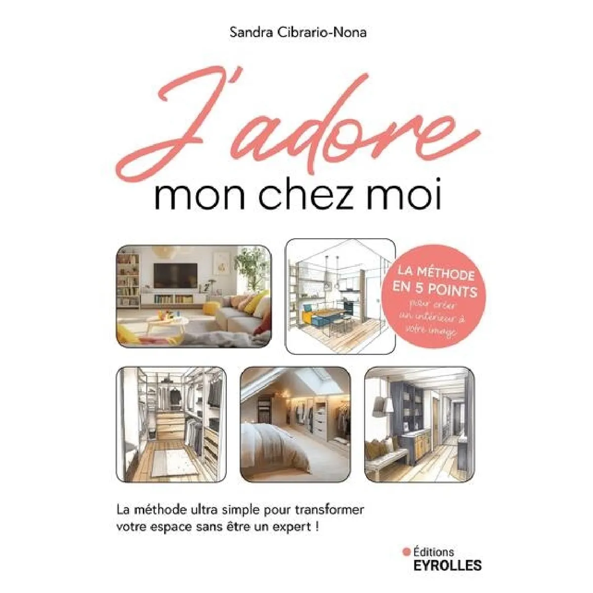 J'adore mon chez moi : la méthode ultra simple pour transformer votre espace sans être un expert ! : la méthode en 5 points pour créer un intérieur à votre image · Occasion