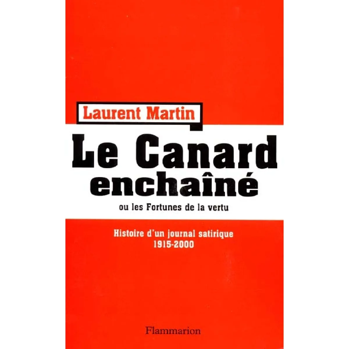 Histoire du Canard enchaîné ou Les fortunes de la vertu : histoire d'un journal satirique, 1915-2000 · Occasion