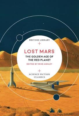 Lost Mars: The Golden Age of the Red Planet - British Library Science Fiction Classics (Paperback)