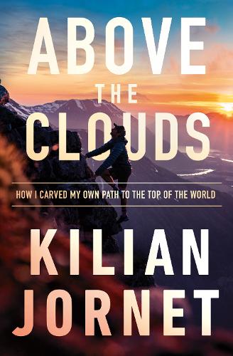 Above the Clouds: How I Carved My Own Path to the Top of the World (Paperback)