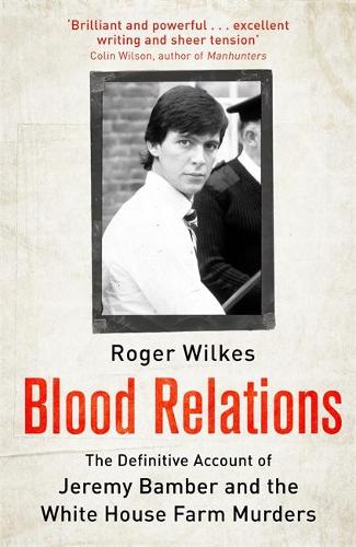 Blood Relations: The Definitive Account of Jeremy Bamber and the White House Farm Murders (Paperback)