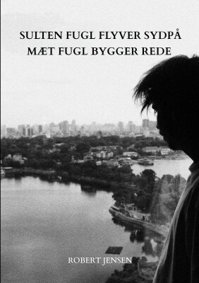 Sulten Fugl Flyver Sydpå Mæt Fugl Bygger Rede - Robert Jensen - Bog