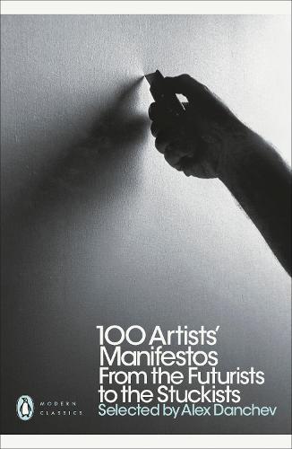 100 Artists' Manifestos: From the Futurists to the Stuckists - Penguin Modern Classics (Paperback)