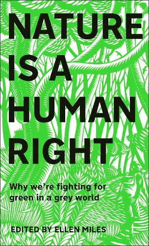 Nature Is A Human Right: Why We're Fighting for Green in a Grey World (Hardback)