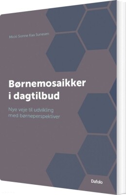 Børnemosaikker I Dagtilbud - Micki Sonne Kaa Sunesen - Bog