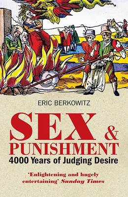 Sex and Punishment: Four Thousand Years of Judging Desire (Paperback)