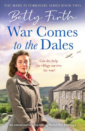 War Comes to the Dales: An uplifting, heart-warming and emotional World War Two rural saga - Made in Yorkshire (Paperback)