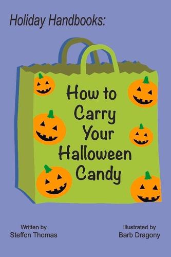 Holiday Handbooks: How to Carry Your Halloween Candy - Holiday Handbooks (Paperback)