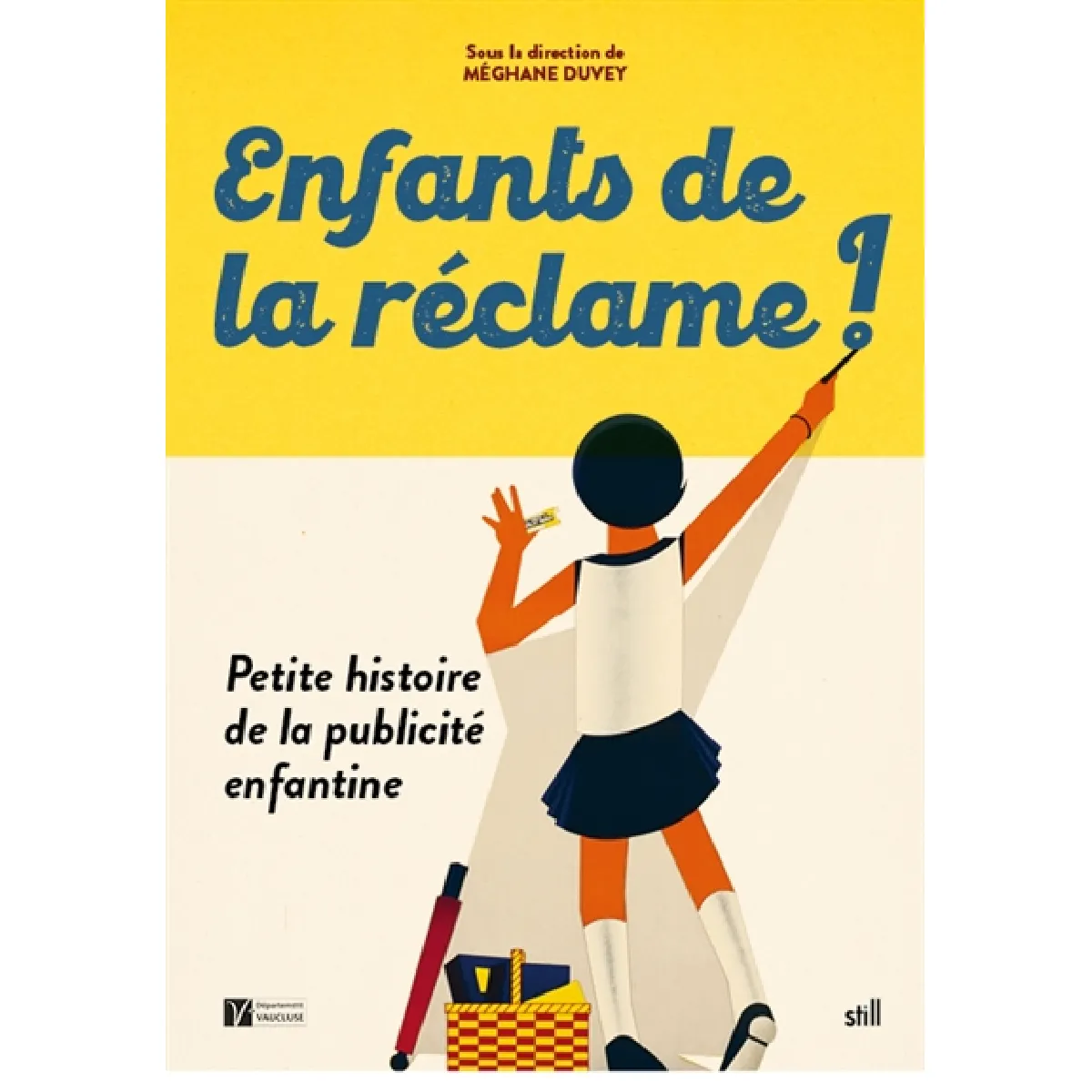 Enfants de la réclame ! : petite histoire de la publicité enfantine