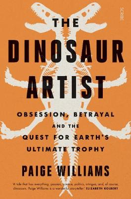 The Dinosaur Artist: obsession, betrayal, and the quest for Earth's ultimate trophy (Paperback)