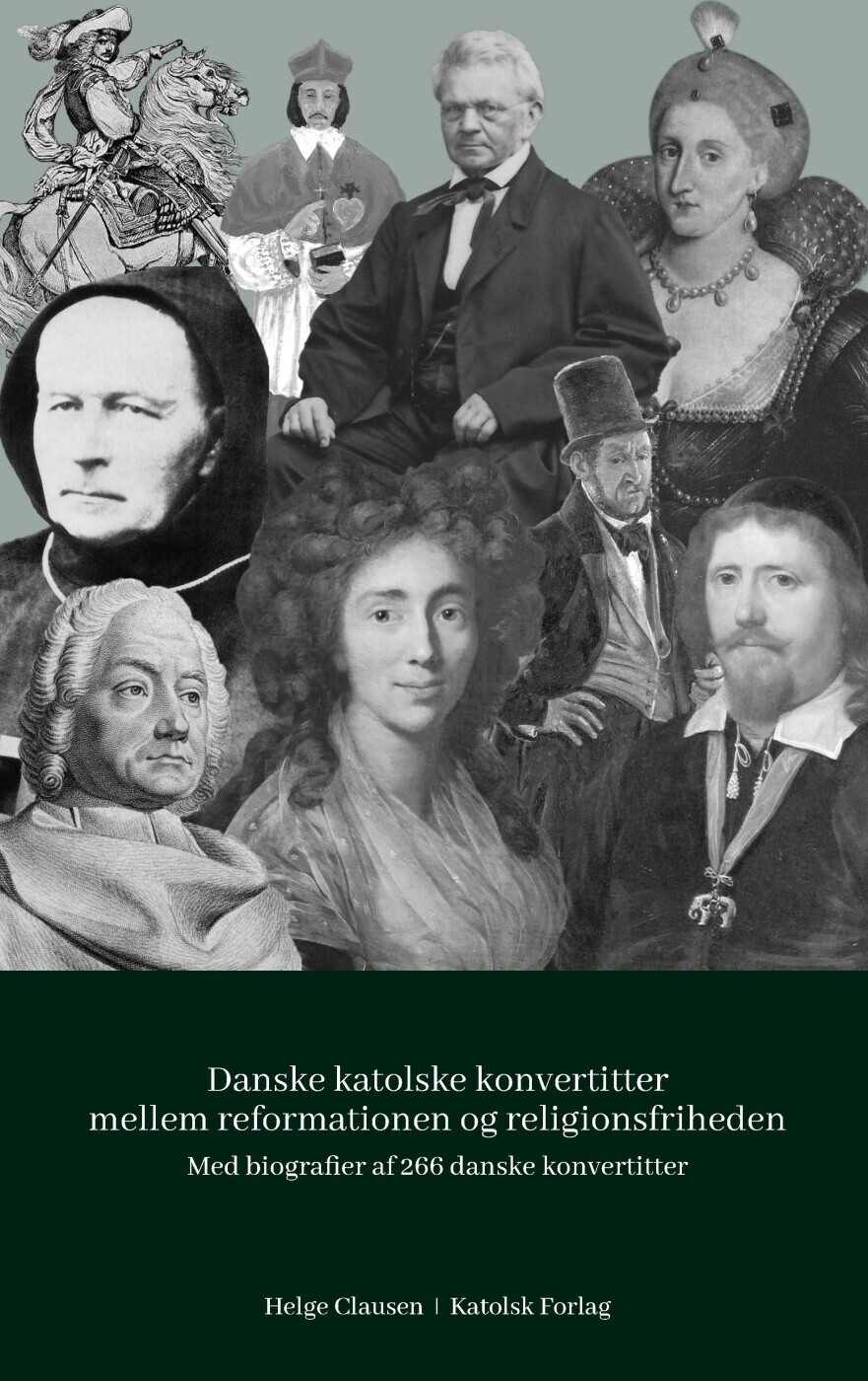 Danske Katolske Konvertitter Mellem Reformationen Og Religionsfriheden 1536-1849 - Helge Clausen - Bog