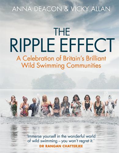 The Ripple Effect: A Celebration of Britain's Brilliant Wild Swimming Communities (Hardback)